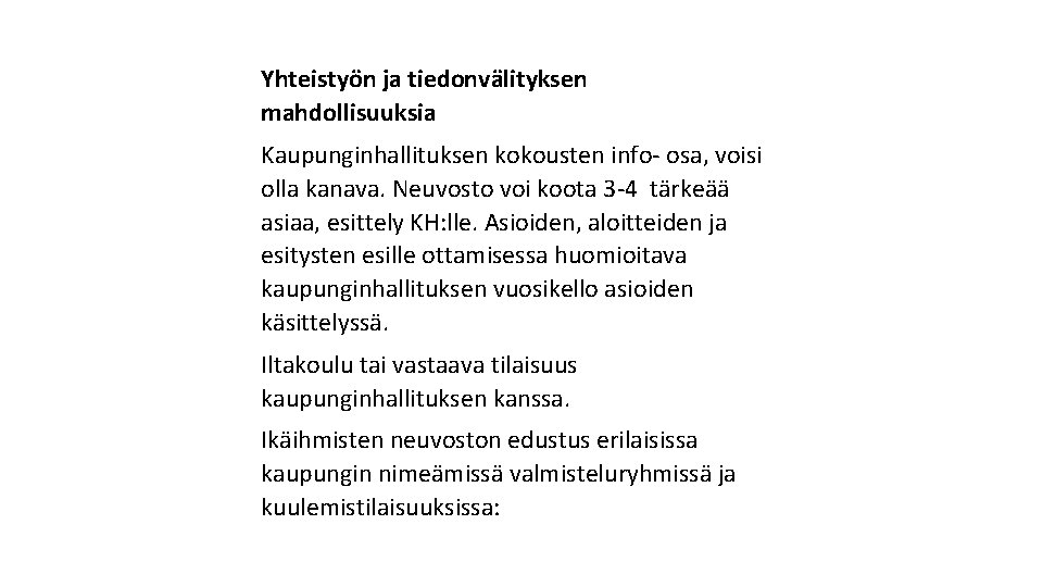 Yhteistyön ja tiedonvälityksen mahdollisuuksia Kaupunginhallituksen kokousten info- osa, voisi olla kanava. Neuvosto voi koota