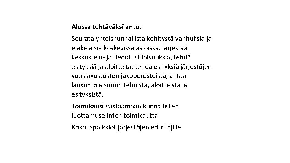 Alussa tehtäväksi anto: Seurata yhteiskunnallista kehitystä vanhuksia ja eläkeläisiä koskevissa asioissa, järjestää keskustelu- ja