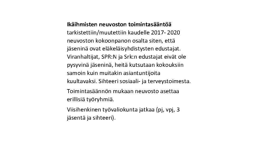 Ikäihmisten neuvoston toimintasääntöä tarkistettiin/muutettiin kaudelle 2017 - 2020 neuvoston kokoonpanon osalta siten, että jäseninä