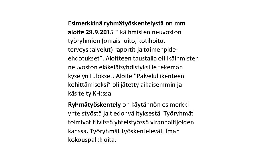 Esimerkkinä ryhmätyöskentelystä on mm aloite 29. 9. 2015 ”Ikäihmisten neuvoston työryhmien (omaishoito, kotihoito, terveyspalvelut)