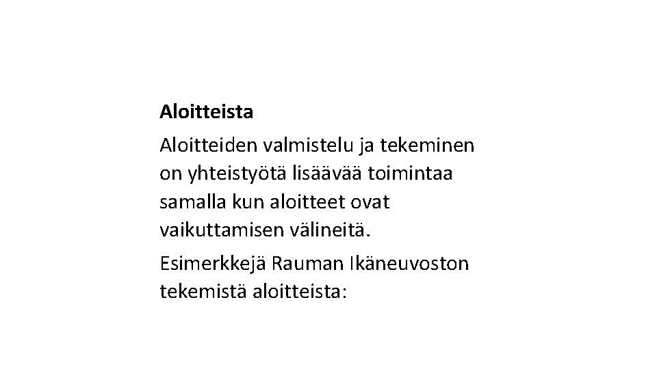 Aloitteista Aloitteiden valmistelu ja tekeminen on yhteistyötä lisäävää toimintaa samalla kun aloitteet ovat vaikuttamisen