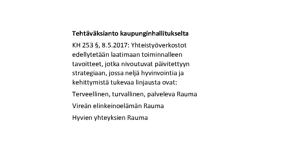 Tehtäväksianto kaupunginhallitukselta KH 253 §, 8. 5. 2017: Yhteistyöverkostot edellytetään laatimaan toiminnalleen tavoitteet, jotka