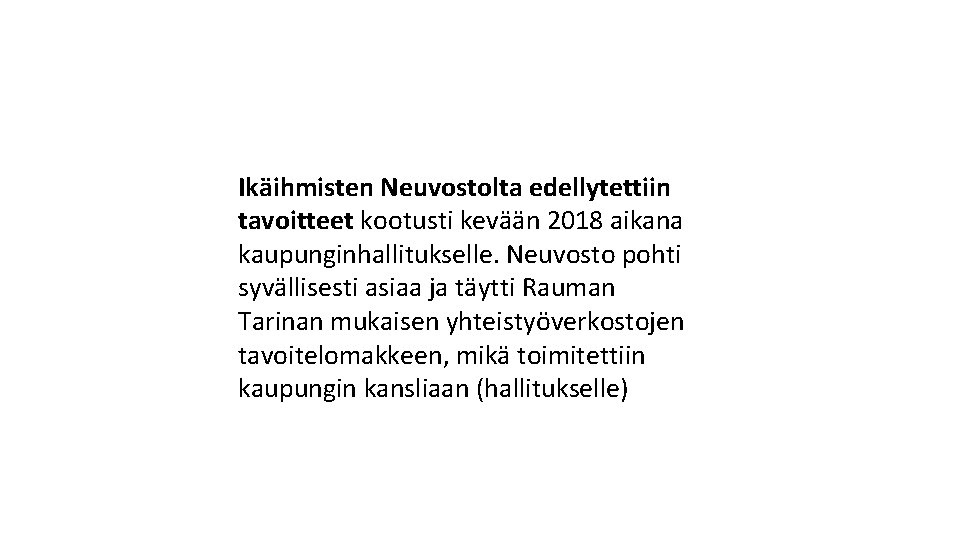 Ikäihmisten Neuvostolta edellytettiin tavoitteet kootusti kevään 2018 aikana kaupunginhallitukselle. Neuvosto pohti syvällisesti asiaa ja