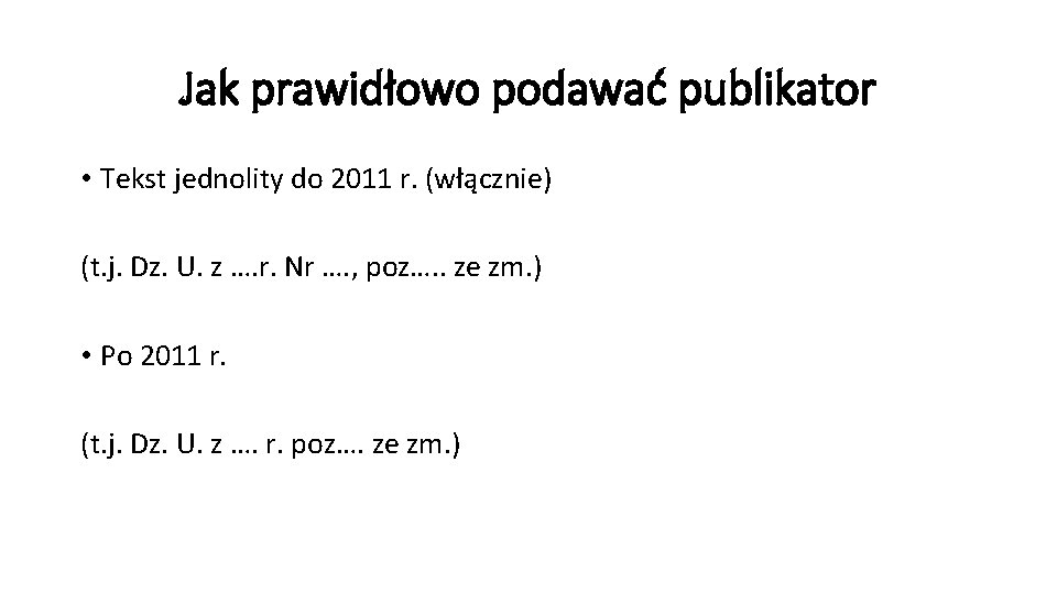 Jak prawidłowo podawać publikator • Tekst jednolity do 2011 r. (włącznie) (t. j. Dz.