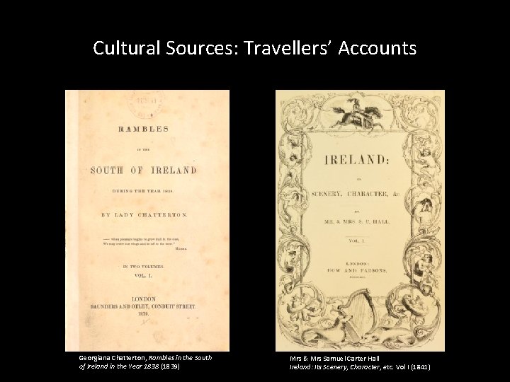 Cultural Sources: Travellers’ Accounts Georgiana Chatterton, Rambles in the South of Ireland in the