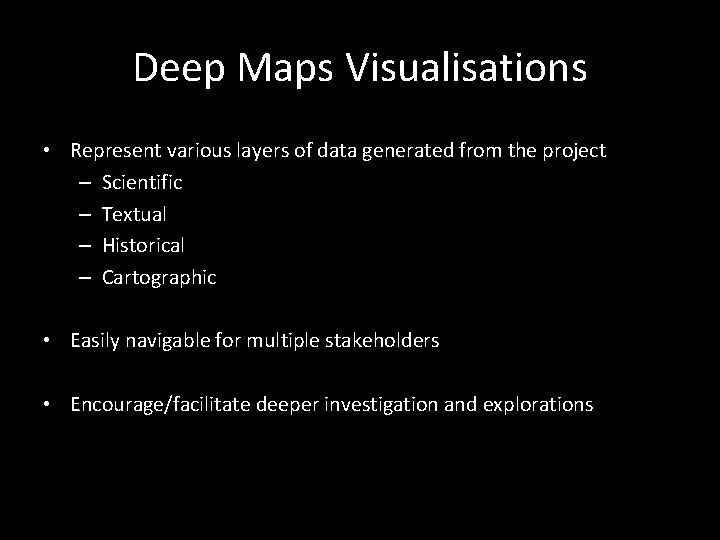 Deep Maps Visualisations • Represent various layers of data generated from the project –