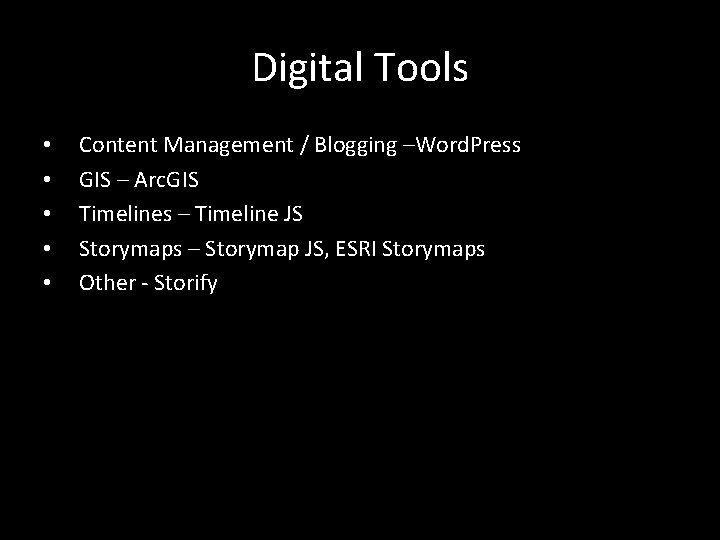 Digital Tools • • • Content Management / Blogging –Word. Press GIS – Arc.