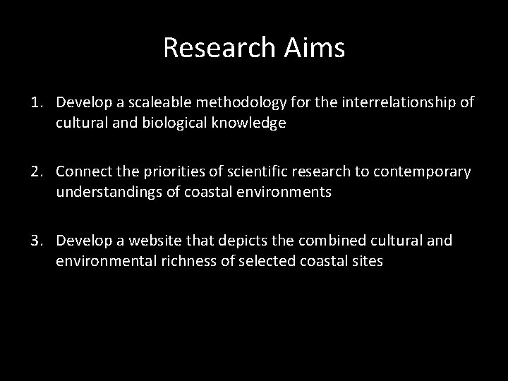 Research Aims 1. Develop a scaleable methodology for the interrelationship of cultural and biological