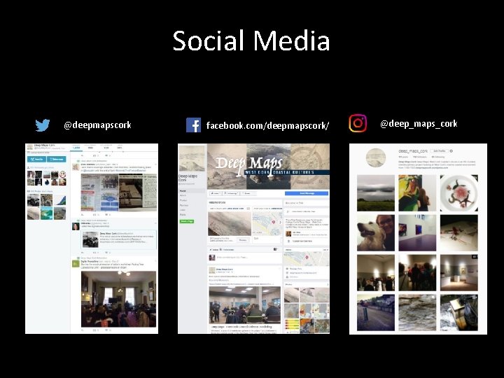 Social Media @deepmapscork facebook. com/deepmapscork/ @deep_maps_cork 