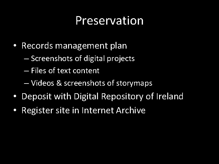 Preservation • Records management plan – Screenshots of digital projects – Files of text