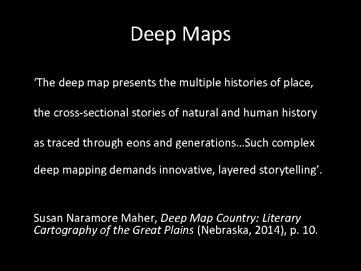 Deep Maps ‘The deep map presents the multiple histories of place, the cross-sectional stories