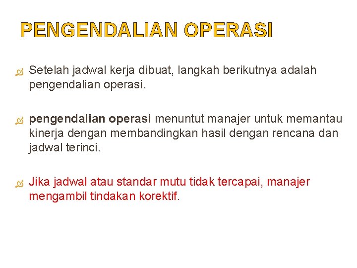 PENGENDALIAN OPERASI Setelah jadwal kerja dibuat, langkah berikutnya adalah pengendalian operasi menuntut manajer untuk