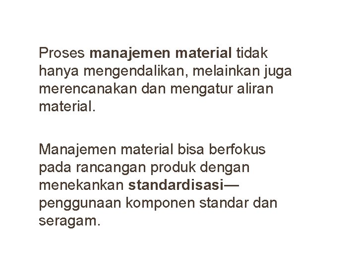 Proses manajemen material tidak hanya mengendalikan, melainkan juga merencanakan dan mengatur aliran material. Manajemen