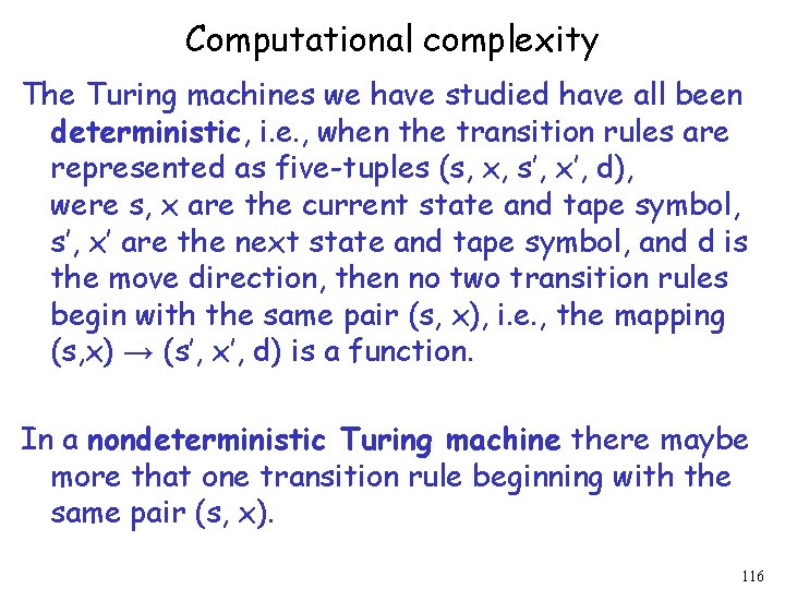Computational complexity The Turing machines we have studied have all been deterministic, i. e. Computational complexity The Turing machines we have studied have all been deterministic, i. e.