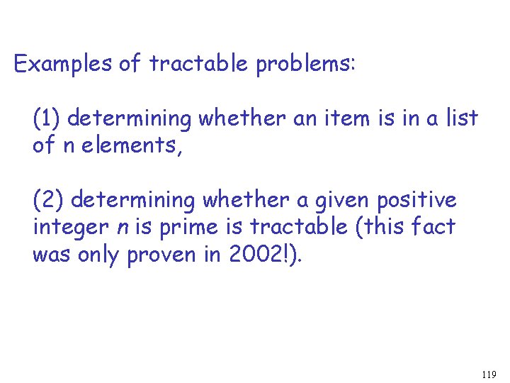 Examples of tractable problems: (1) determining whether an item is in a list of Examples of tractable problems: (1) determining whether an item is in a list of
