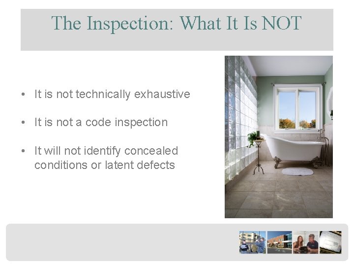 The Inspection: What It Is NOT • It is not technically exhaustive • It