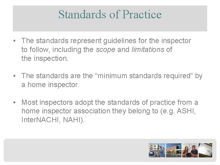 Standards of Practice • The standards represent guidelines for the inspector to follow, including