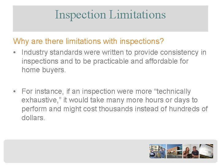 Inspection Limitations Why are there limitations with inspections? • Industry standards were written to