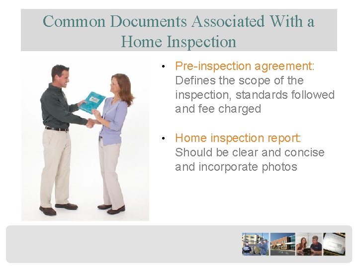 Common Documents Associated With a Home Inspection • Pre-inspection agreement: Defines the scope of