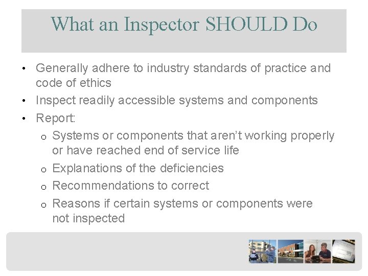 What an Inspector SHOULD Do • Generally adhere to industry standards of practice and