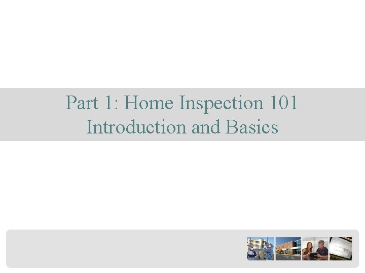 Part 1: Home Inspection 101 Introduction and Basics 