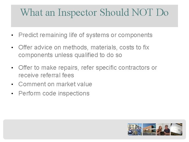 What an Inspector Should NOT Do • Predict remaining life of systems or components