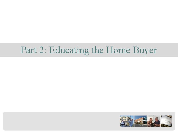Part 2: Educating the Home Buyer 