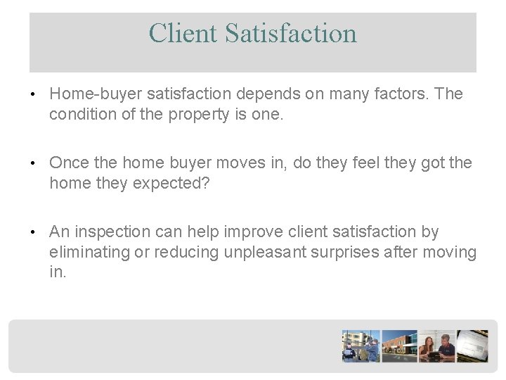 Client Satisfaction • Home-buyer satisfaction depends on many factors. The condition of the property