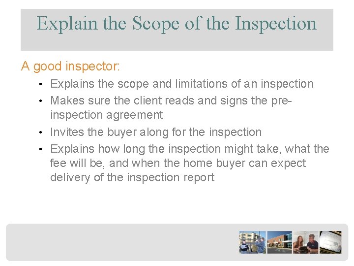 Explain the Scope of the Inspection A good inspector: • Explains the scope and