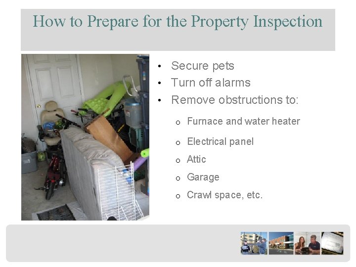 How to Prepare for the Property Inspection • Secure pets • Turn off alarms