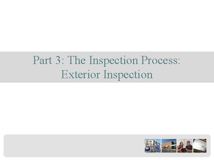 Part 3: The Inspection Process: Exterior Inspection 