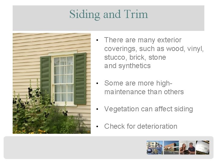Siding and Trim • There are many exterior coverings, such as wood, vinyl, stucco,