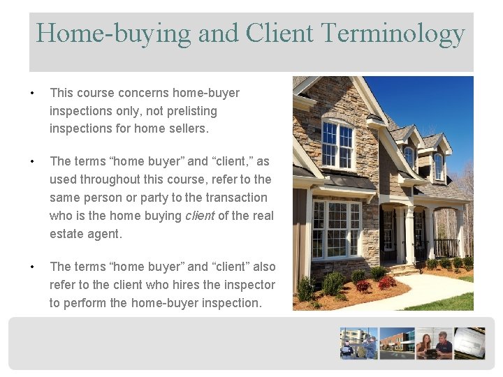 Home-buying and Client Terminology • This course concerns home-buyer inspections only, not prelisting inspections