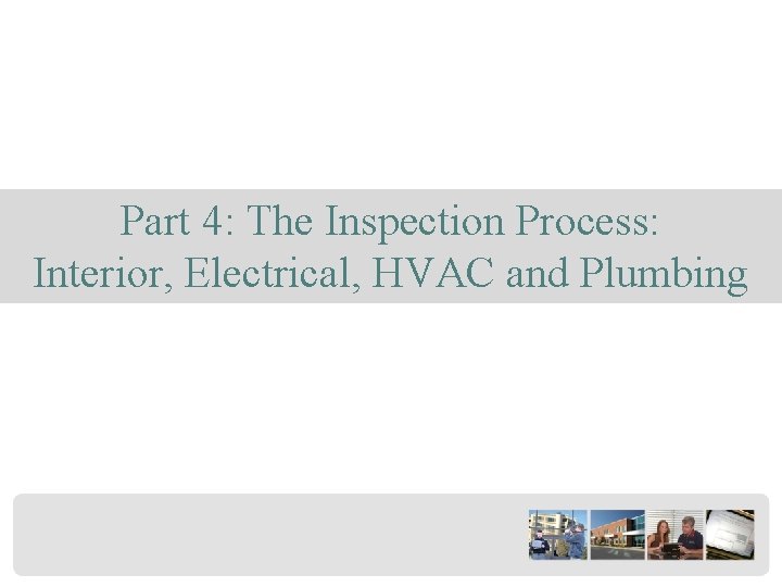 Part 4: The Inspection Process: Interior, Electrical, HVAC and Plumbing 