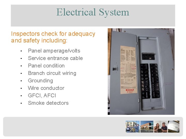 Electrical System Inspectors check for adequacy and safety including: • • Panel amperage/volts Service