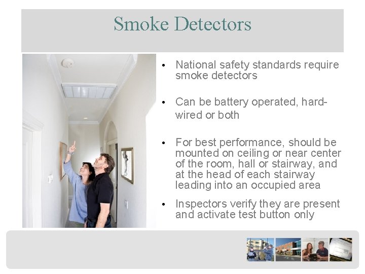 Smoke Detectors • National safety standards require smoke detectors • Can be battery operated,