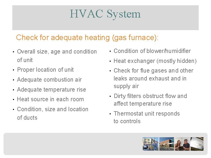 HVAC System Check for adequate heating (gas furnace): • Overall size, age and condition