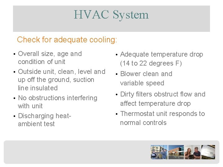 HVAC System Check for adequate cooling: • Overall size, age and condition of unit