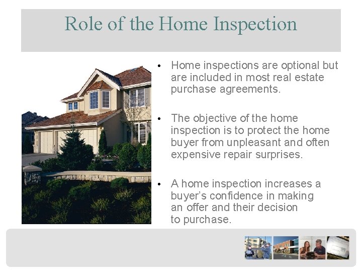 Role of the Home Inspection • Home inspections are optional but are included in