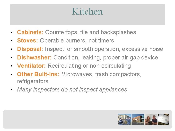Kitchen • Cabinets: Countertops, tile and backsplashes • Stoves: Operable burners, not timers •