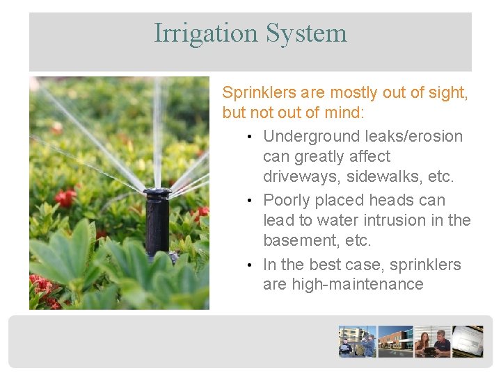 Irrigation System Sprinklers are mostly out of sight, but not out of mind: •