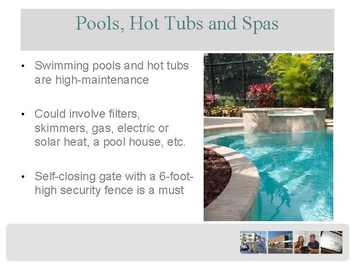 Pools, Hot Tubs and Spas • Swimming pools and hot tubs are high-maintenance •