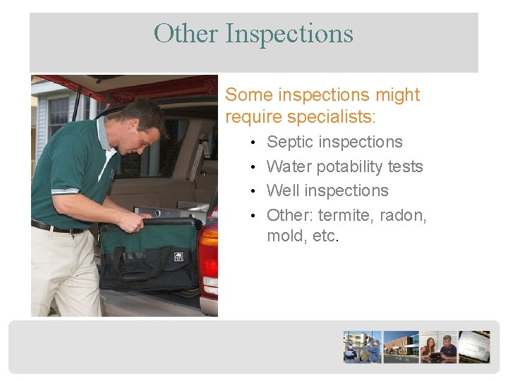 Other Inspections Some inspections might require specialists: • Septic inspections • Water potability tests