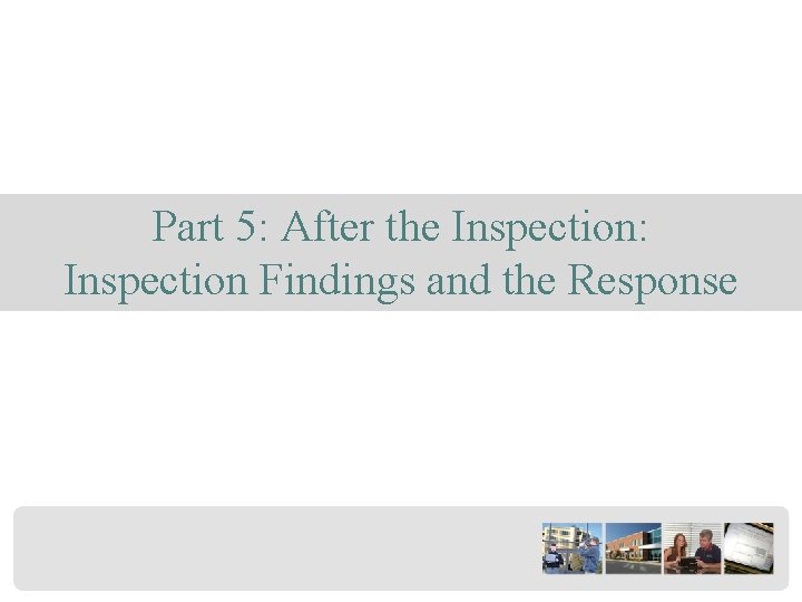 Part 5: After the Inspection: Inspection Findings and the Response 