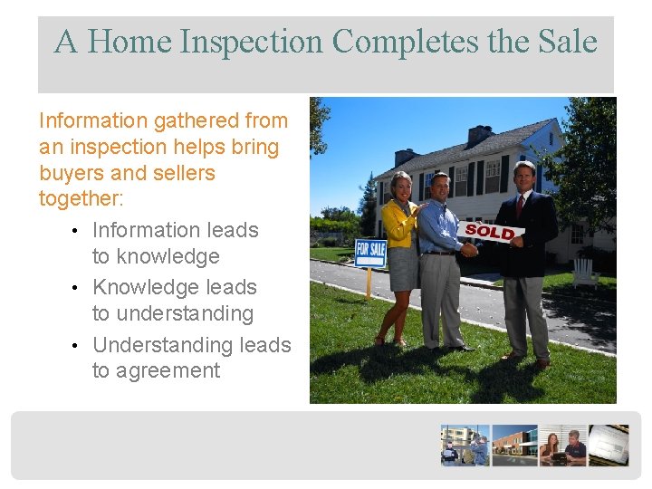 A Home Inspection Completes the Sale Information gathered from an inspection helps bring buyers