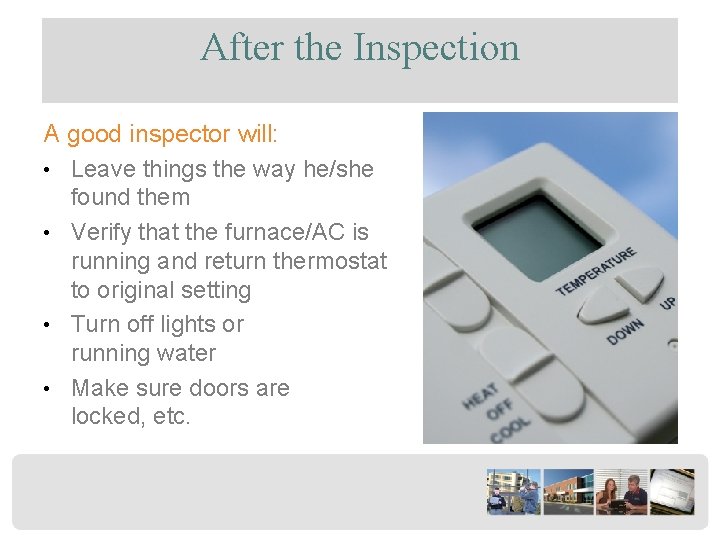 After the Inspection A good inspector will: • Leave things the way he/she found