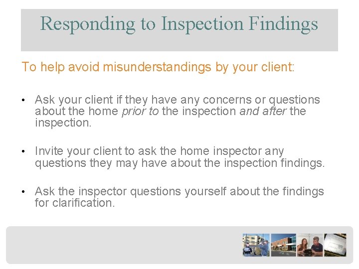 Responding to Inspection Findings To help avoid misunderstandings by your client: • Ask your