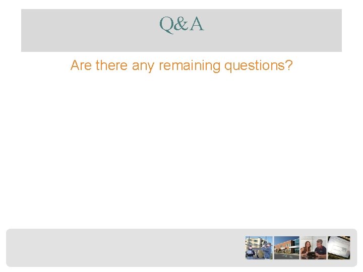 Q&A Are there any remaining questions? 