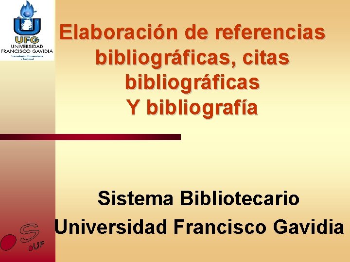 Elaboración de referencias bibliográficas, citas bibliográficas Y bibliografía Sistema Bibliotecario Universidad Francisco Gavidia 