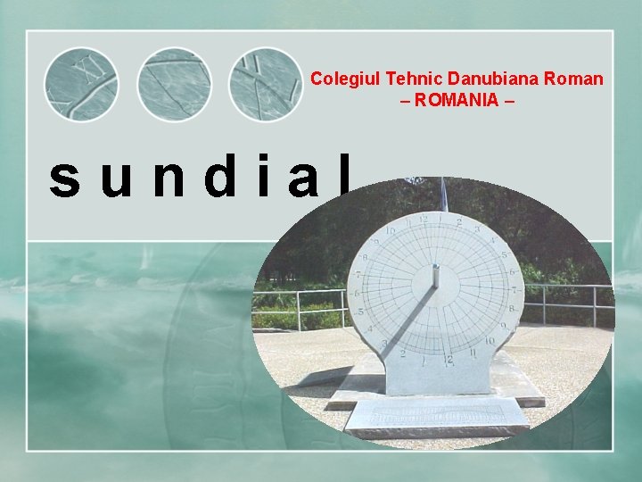 Colegiul Tehnic Danubiana Roman – ROMANIA – s u n d i a l